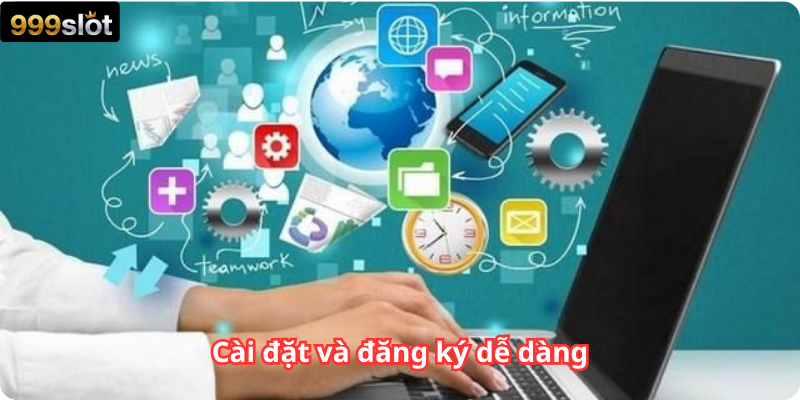 Cài đặt và đăng ký dễ dàng