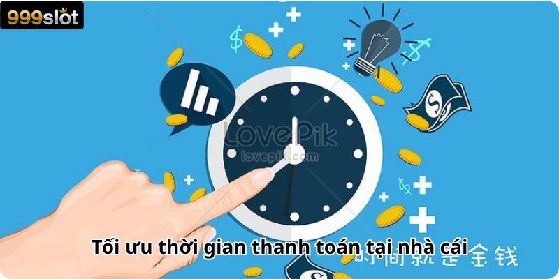 Tối ưu thời gian thanh toán tại nhà cái