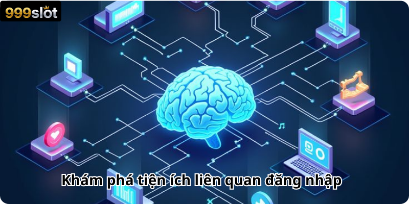 Khám phá tiện ích liên quan đăng nhập