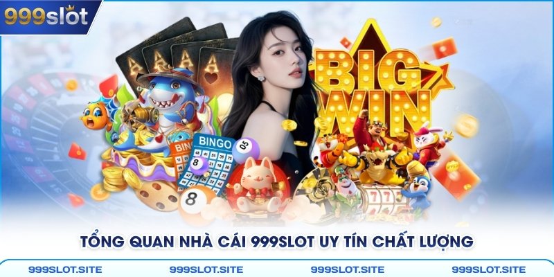 Tổng quan nhà cái 999Slot uy tín chất lượng