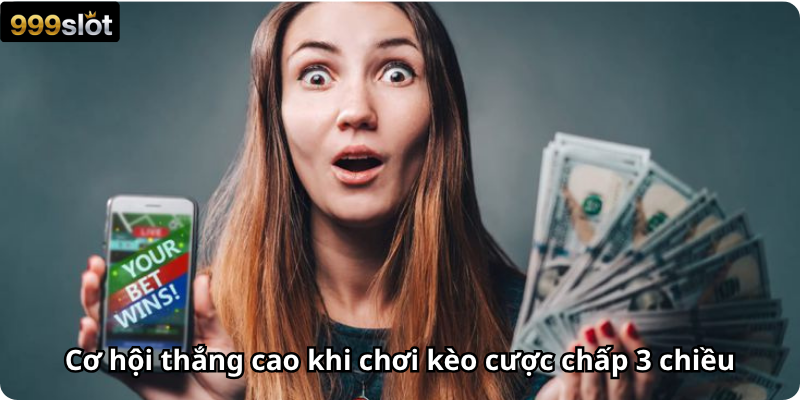 Cơ hội thắng cao khi chơi kèo cược chấp 3 chiều
