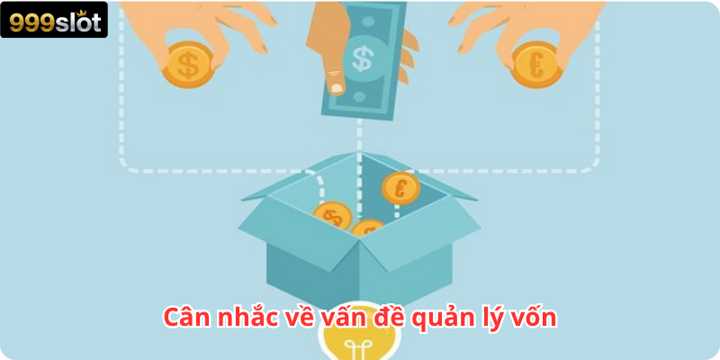 Cân nhắc về vấn đề quản lý vốn