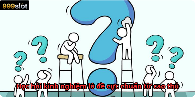 Học hỏi kinh nghiệm lô đề cực chuẩn từ cao thủ