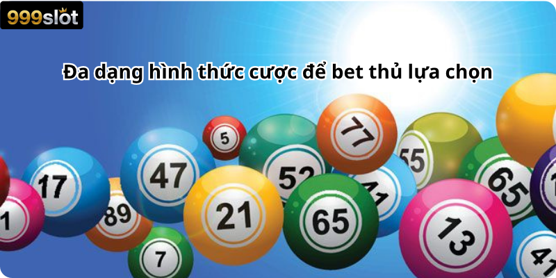 Đa dạng hình thức cược để bet thủ lựa chọn