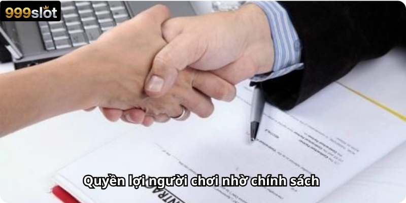Quyền lợi người chơi nhờ chính sách 