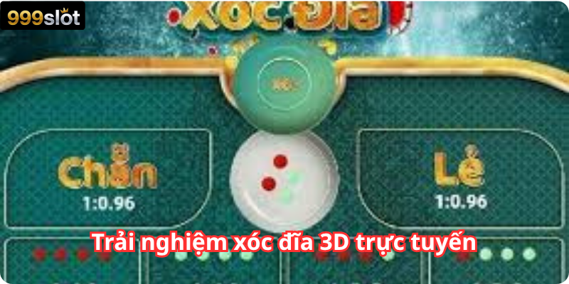 Trải nghiệm xóc đĩa 3D trực tuyến