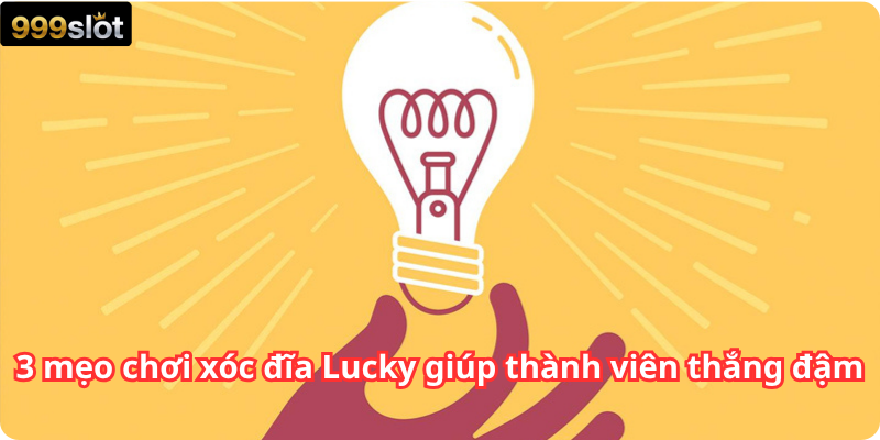3 mẹo chơi xóc đĩa Lucky giúp thành viên thắng đậm
