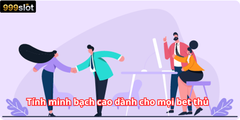 Tính minh bạch cao dành cho mọi bet thủ