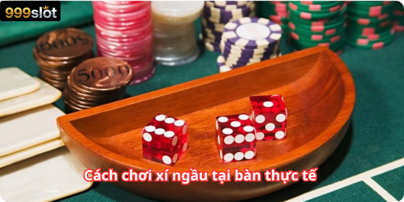 Cách chơi xí ngầu tại bàn thực tế