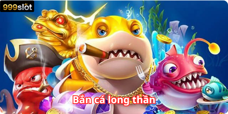 Bắn Cá Long Thần