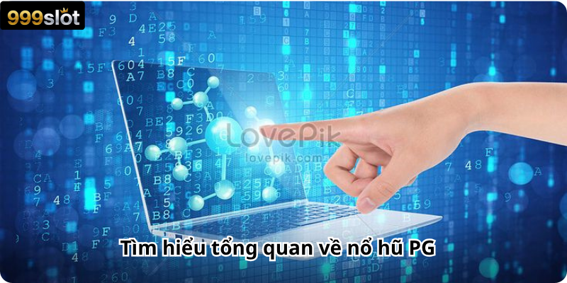 Tìm hiểu tổng quan về nổ hũ PG